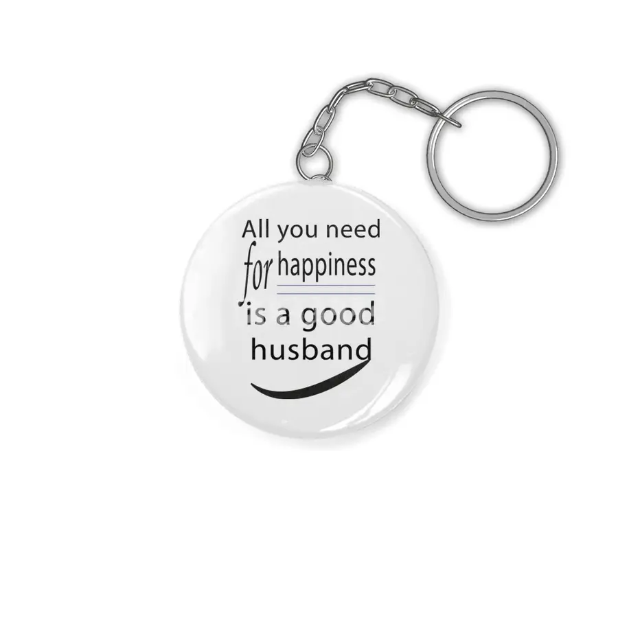 all you need for happiness is a good husband Anahtarlık
