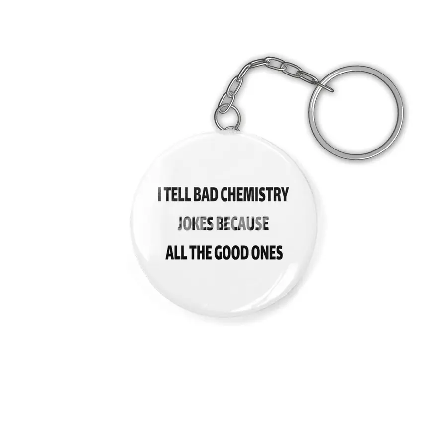I Tell Bad Chemistry Jokes Because All The Good Ones Anahtarlık