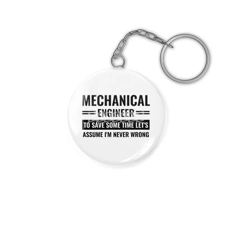 Mechanical Engineer To Save Some Time Let's Just Assume That I'm Never Wrong Anahtarlık