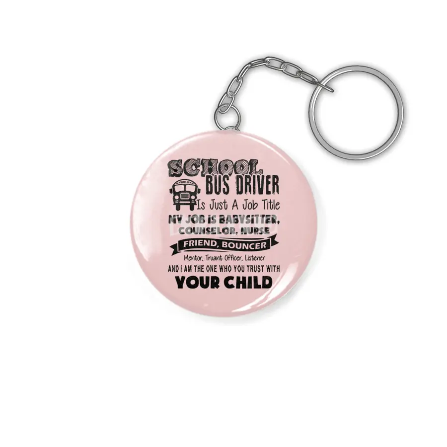 School bus driver is just a job title my job is baby sitter counselor nurse friend bouncer Anahtarlık
