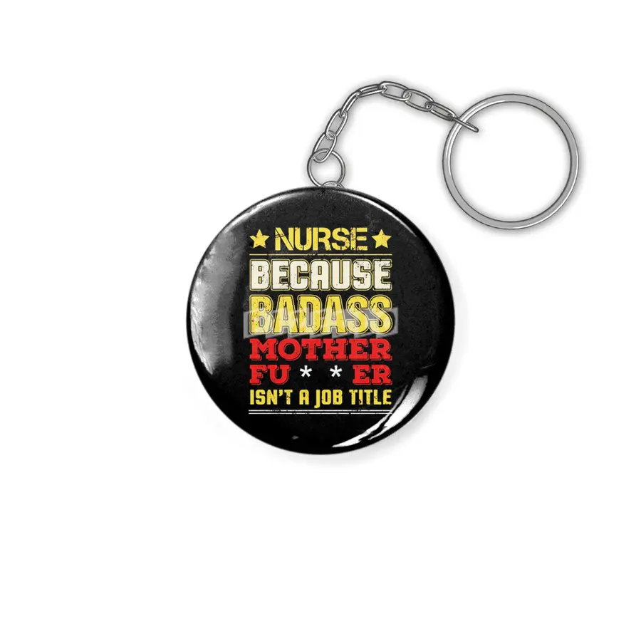 Nurse Because Badass Mother Fucker Isn't A Job Title Anahtarlık