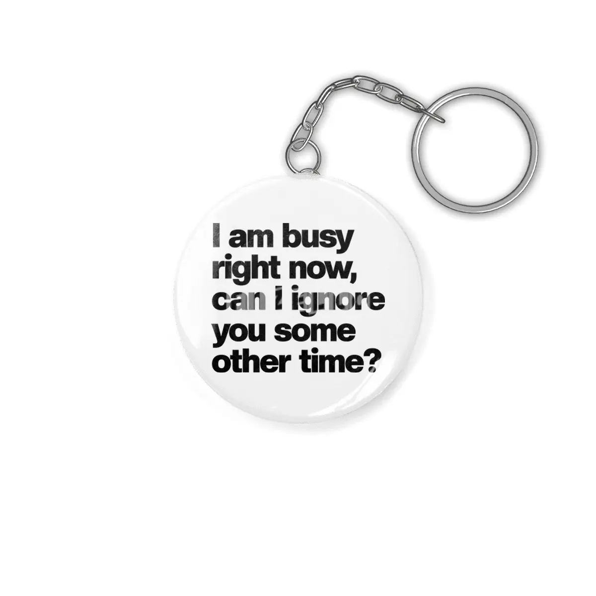 I Am Busy Right Now, Can I Ignore You Some Other Time? - Funny Sarcastic Anahtarlık