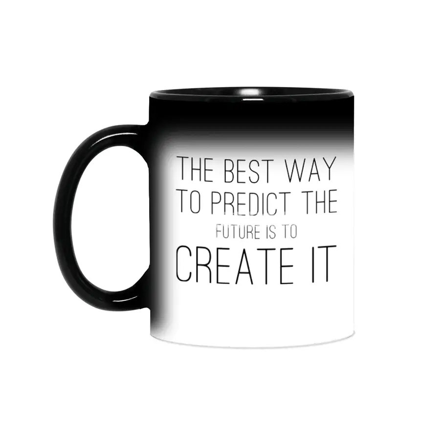 The Best Way To Predict The Future Is To Create It Sihirli Kupa