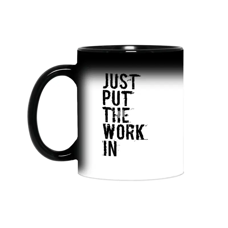 Just Put The Work In (black text) Sihirli Kupa