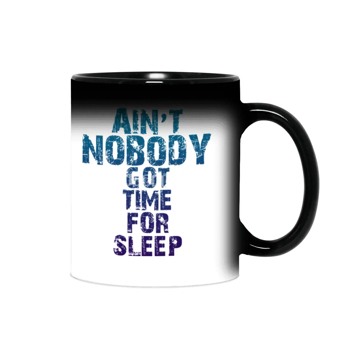 AIN'T NOBODY GOT TIME FOR SLEEP Sihirli Kupa
