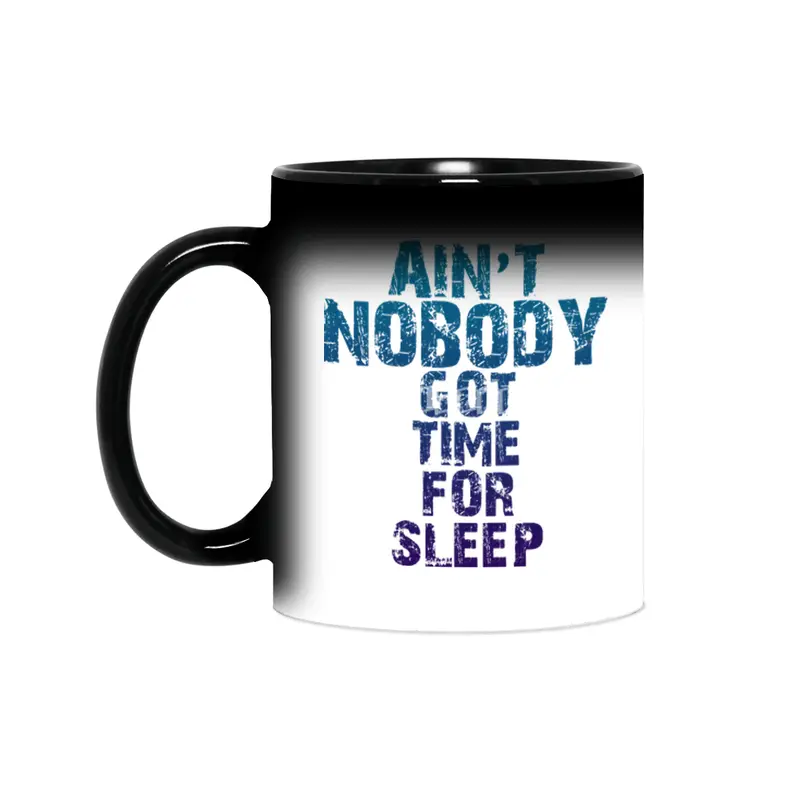 AIN'T NOBODY GOT TIME FOR SLEEP Sihirli Kupa