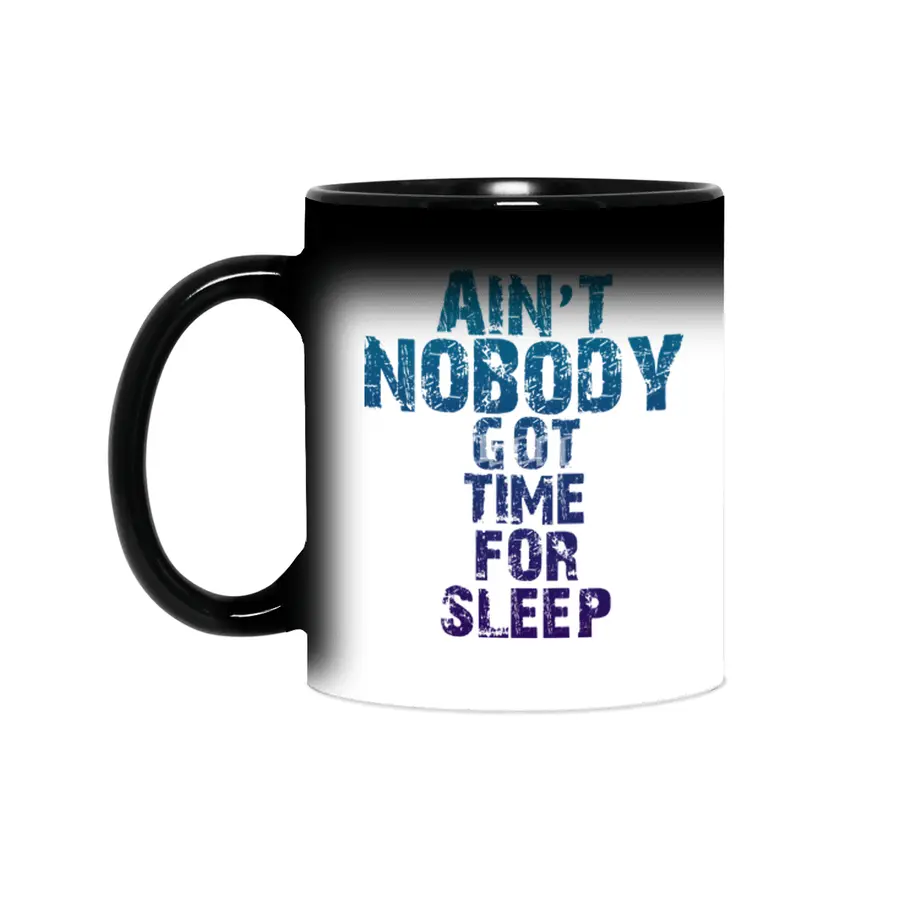 AIN'T NOBODY GOT TIME FOR SLEEP Sihirli Kupa
