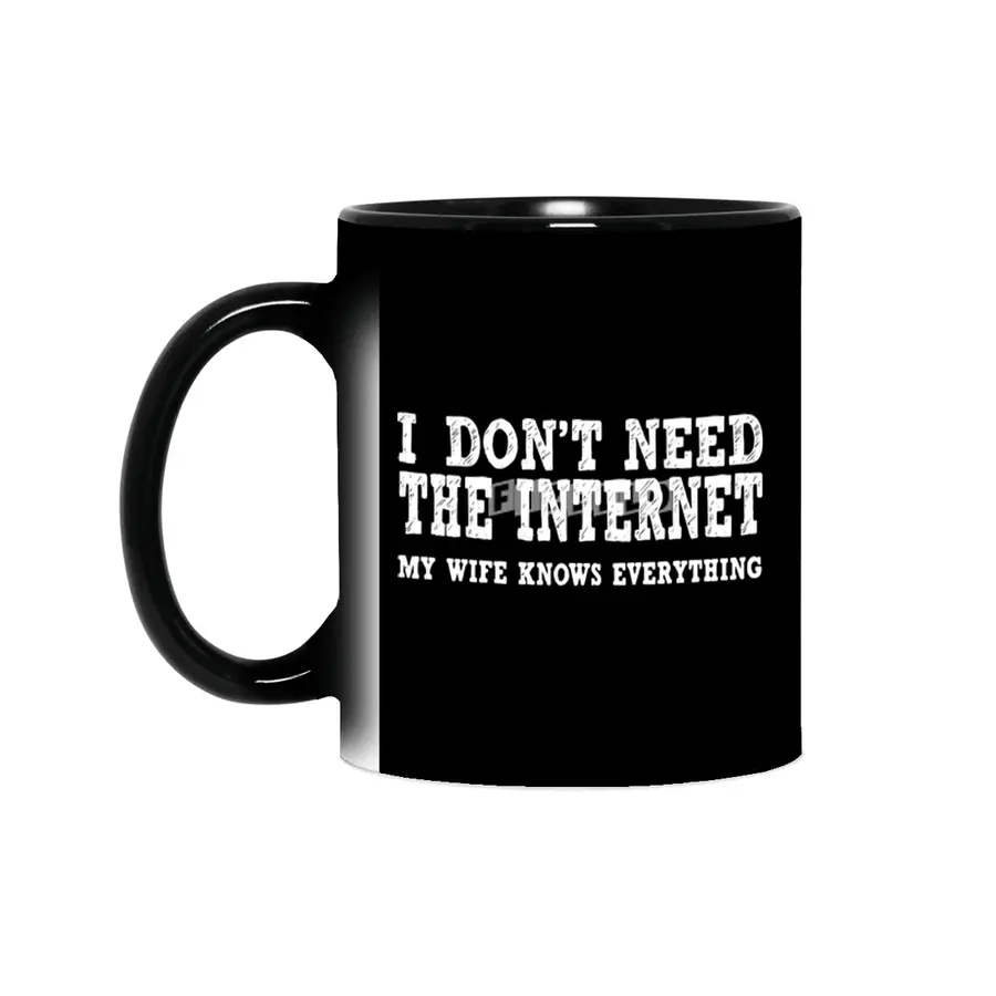 Dont Need Internet My Wife Knows Everything Funny Sihirli Kupa