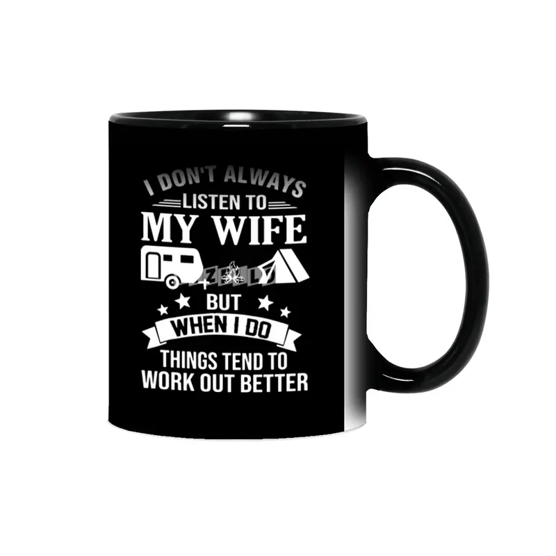 I dont always listen my wife but when I do things tend to work out better wife Sihirli Kupa