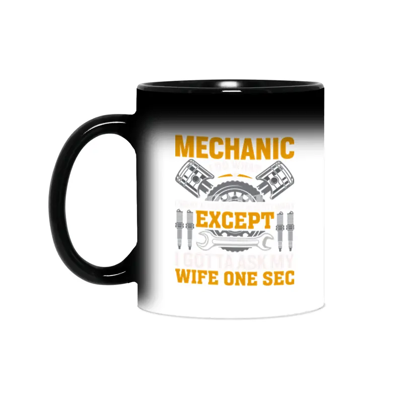 I'm A Diesel Mechanic I do what i want when i want where i want except i gotta ask my wife one sec Sihirli Kupa