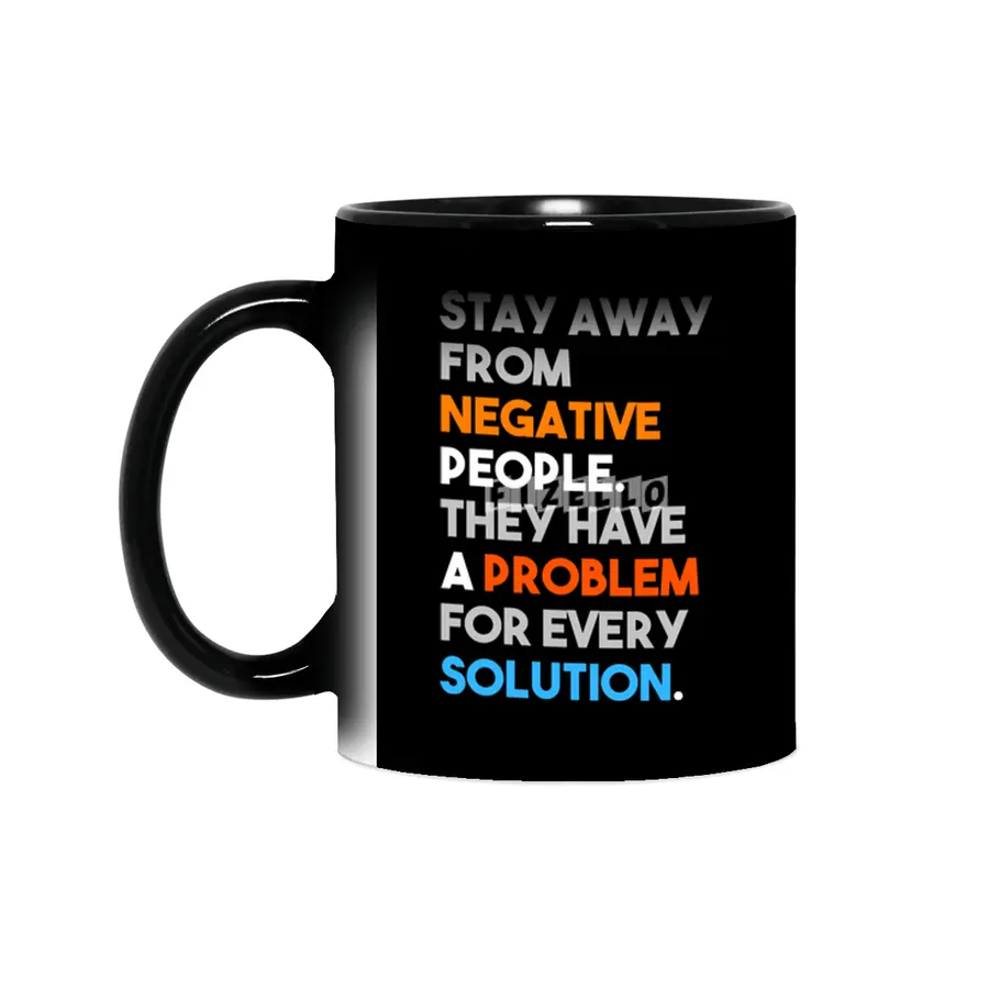 Stay Away From Negative People They Have A Problem For Every Solution Sihirli Kupa