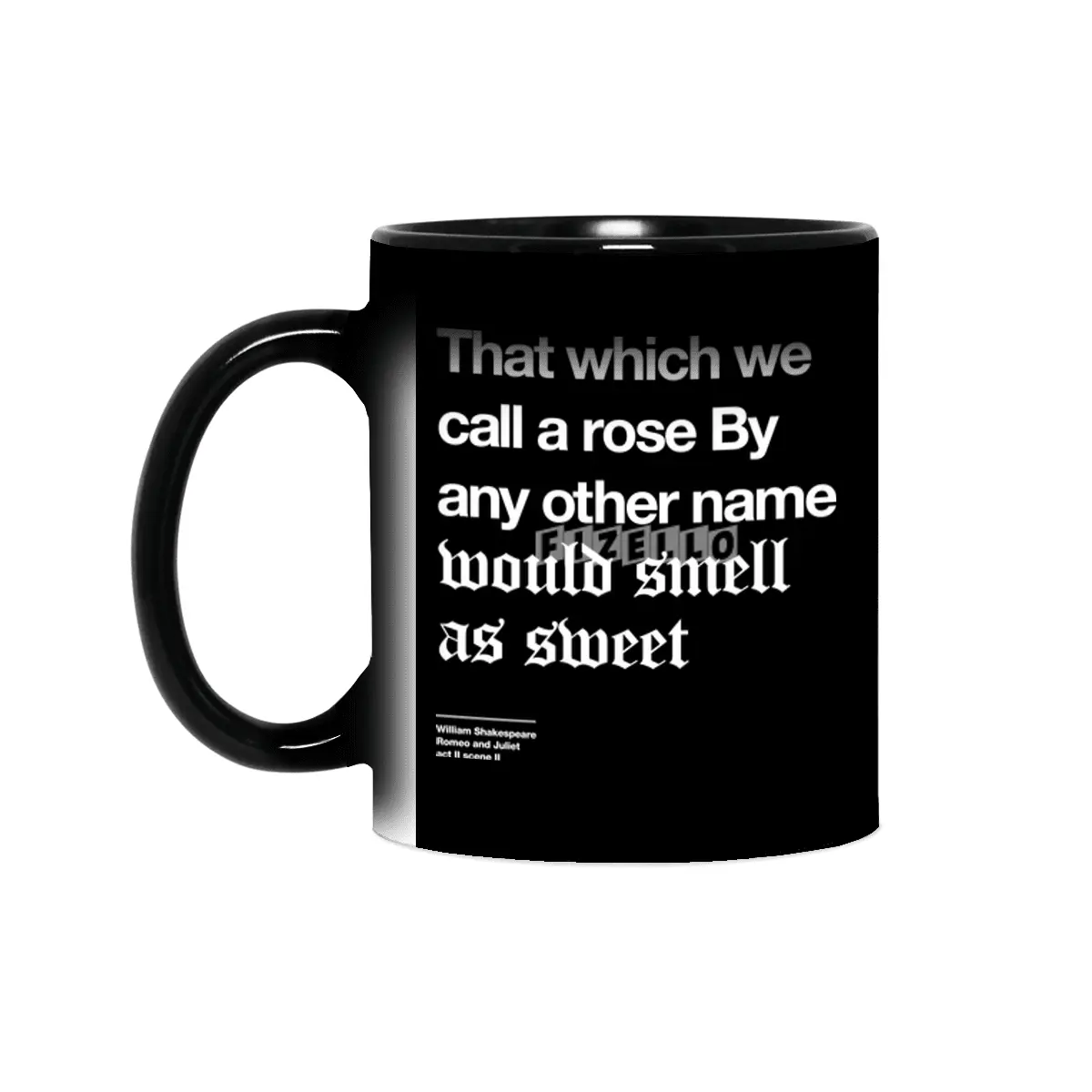 That which we call a rose By any other name would smell as sweet Sihirli Kupa