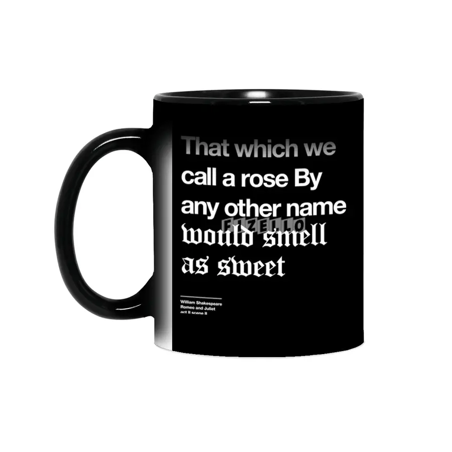 That which we call a rose By any other name would smell as sweet Sihirli Kupa