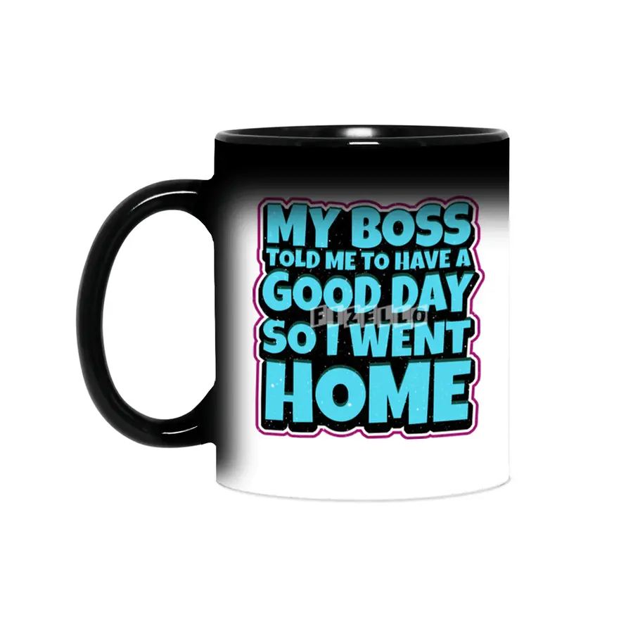 my boss told me to have a good day so i went home Sihirli Kupa