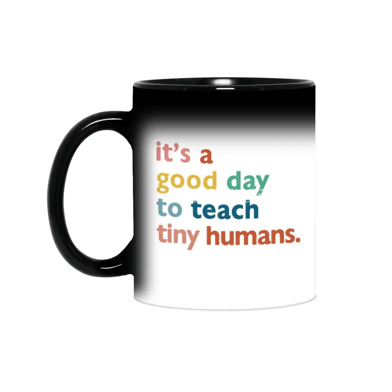funny teachers it's a good day to teach tiny humans Sihirli Kupa