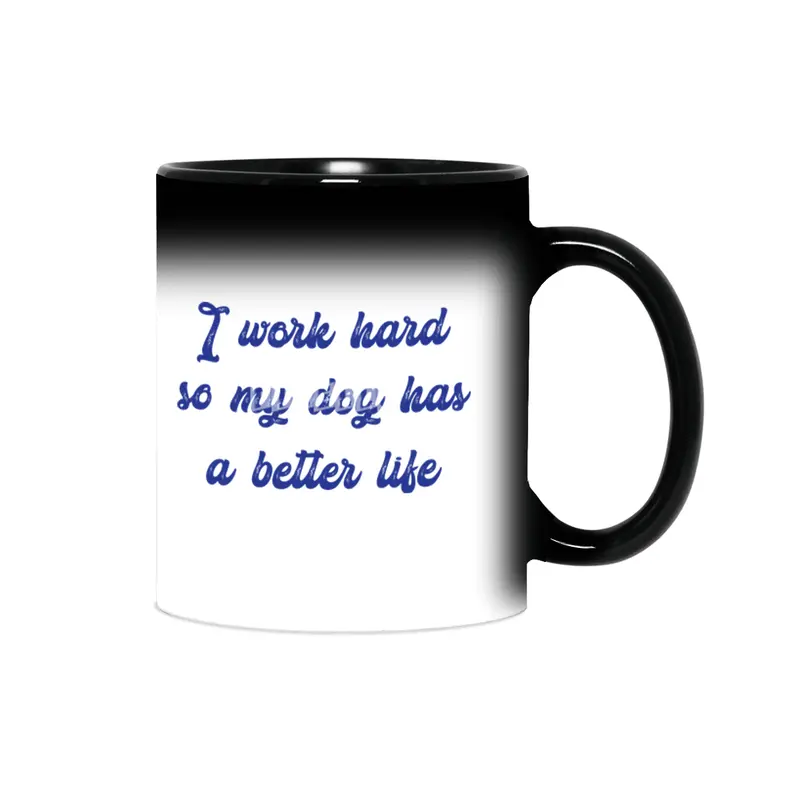 I work hard so my dog has a better life Sihirli Kupa