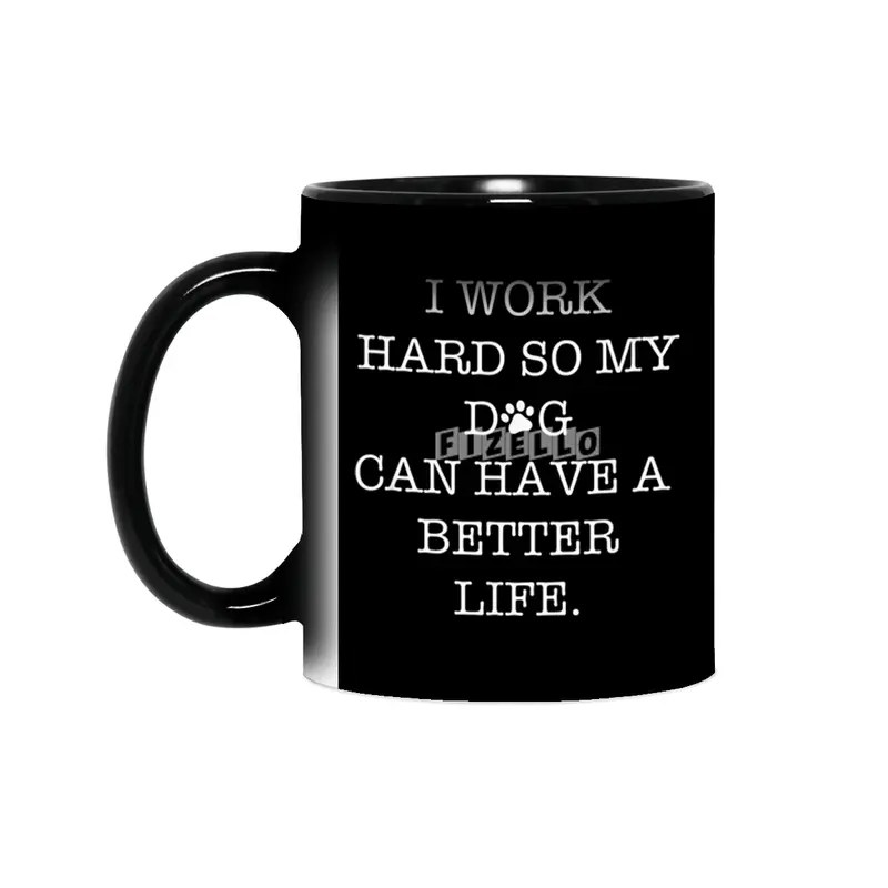 I Work Hard So My Dog Can Have A Better Life Sihirli Kupa