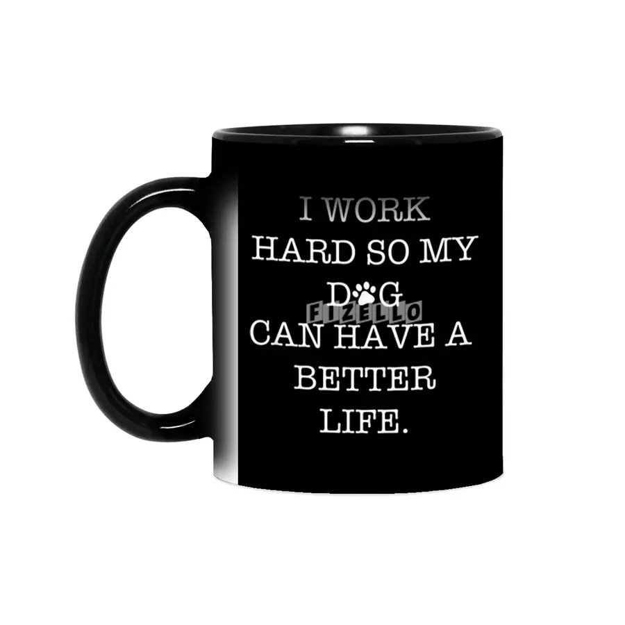 I Work Hard So My Dog Can Have A Better Life Sihirli Kupa
