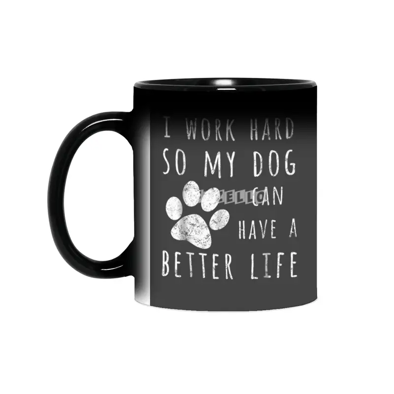 I Work Hard So My Dog Can Have A Better Life Sihirli Kupa