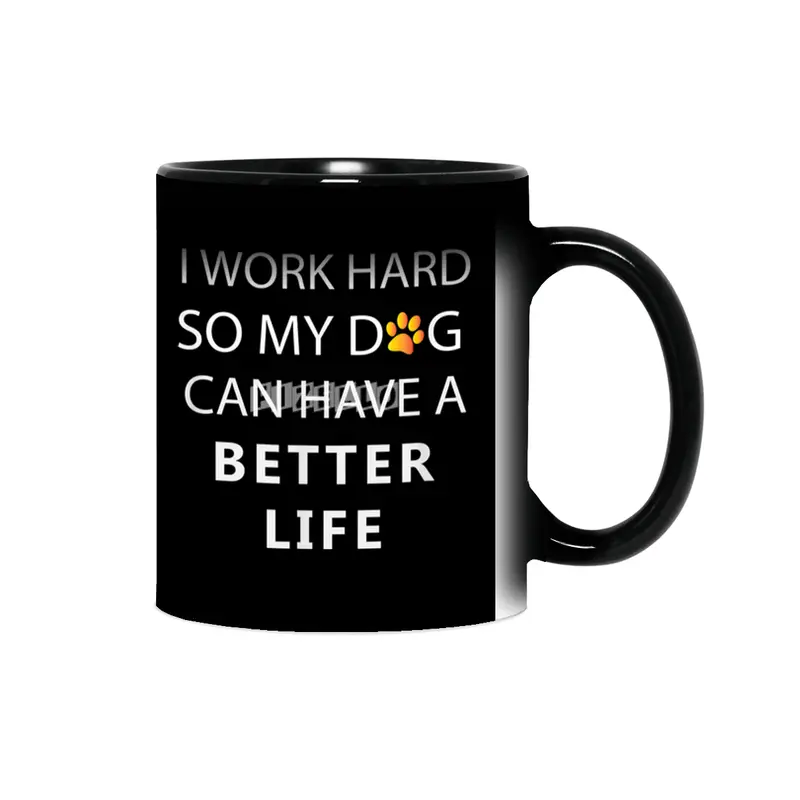 I work hard so my dog can have a better life Sihirli Kupa