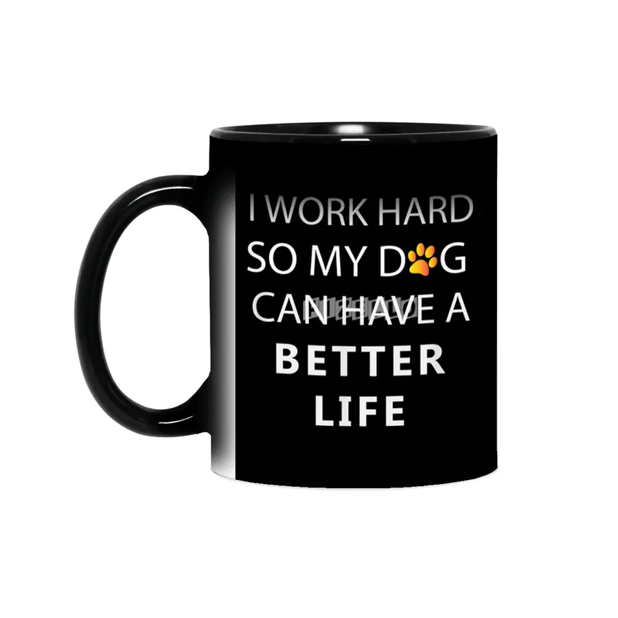 I work hard so my dog can have a better life Sihirli Kupa