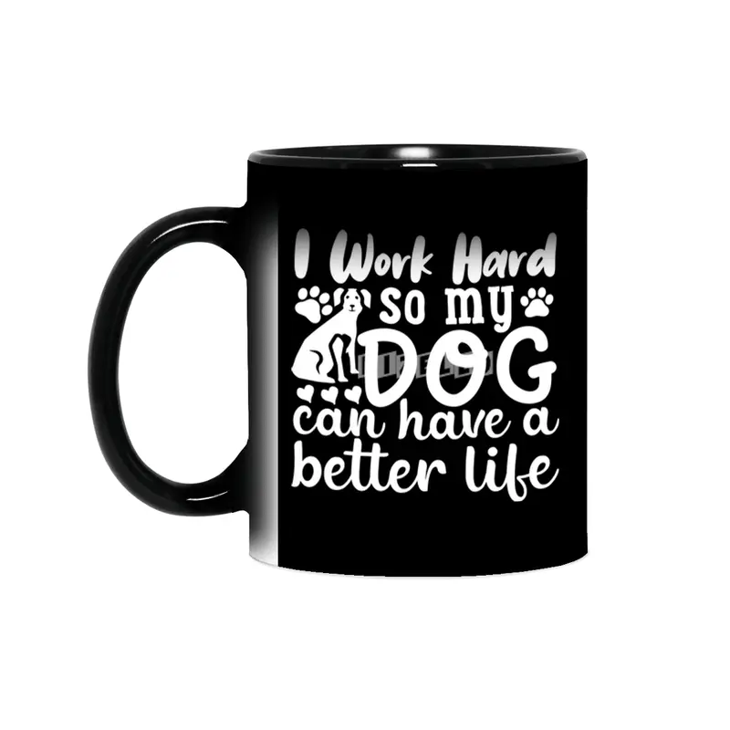 i work hard so my dog can have a better life Sihirli Kupa