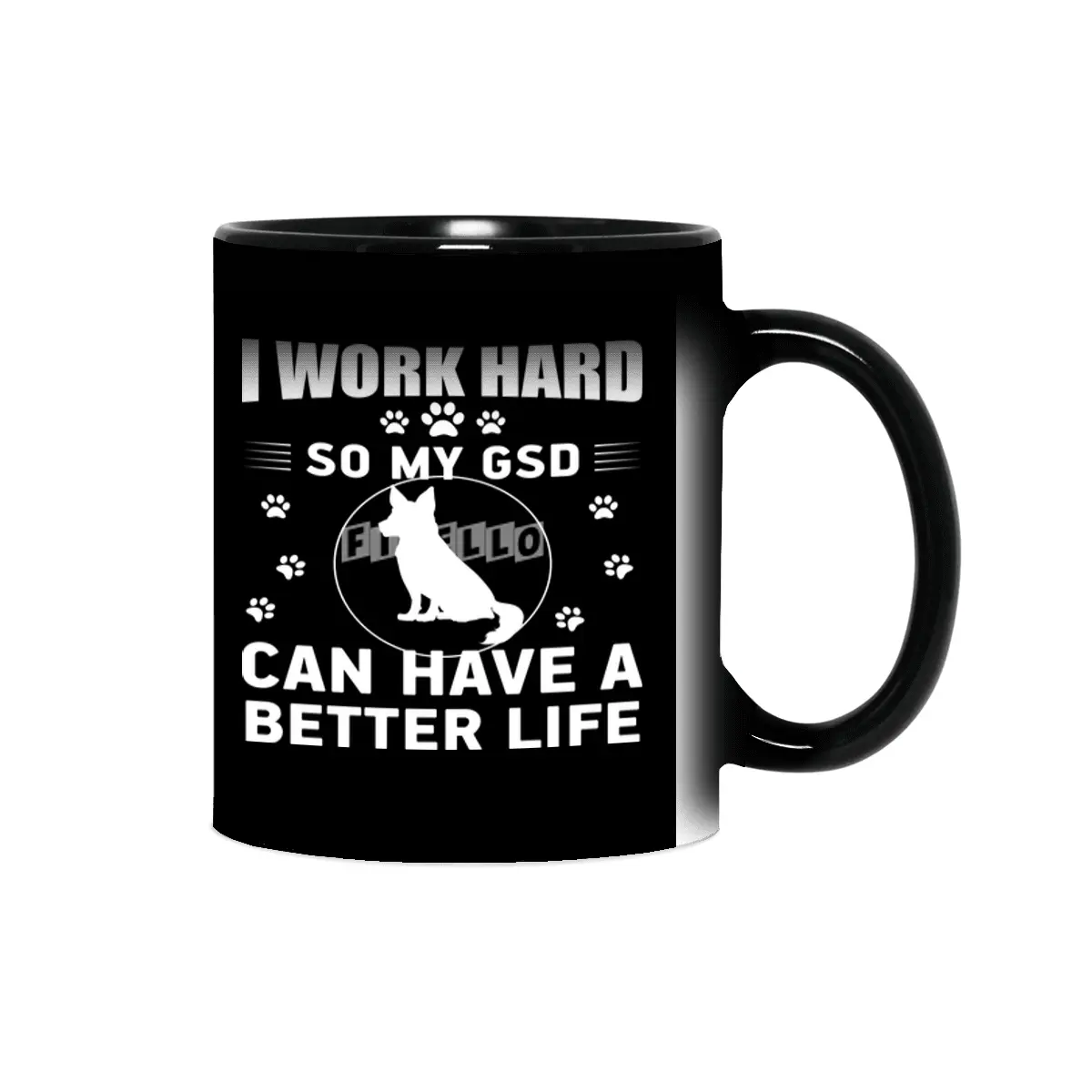 I work hard so my GSD can have a better life Sihirli Kupa