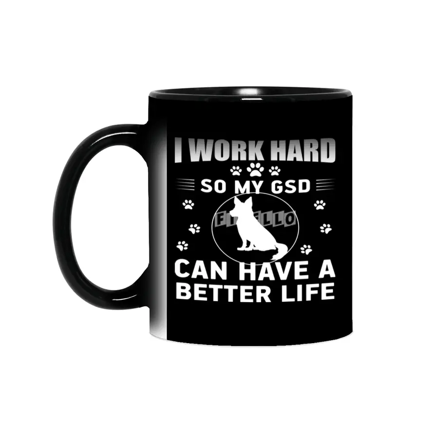 I work hard so my GSD can have a better life Sihirli Kupa