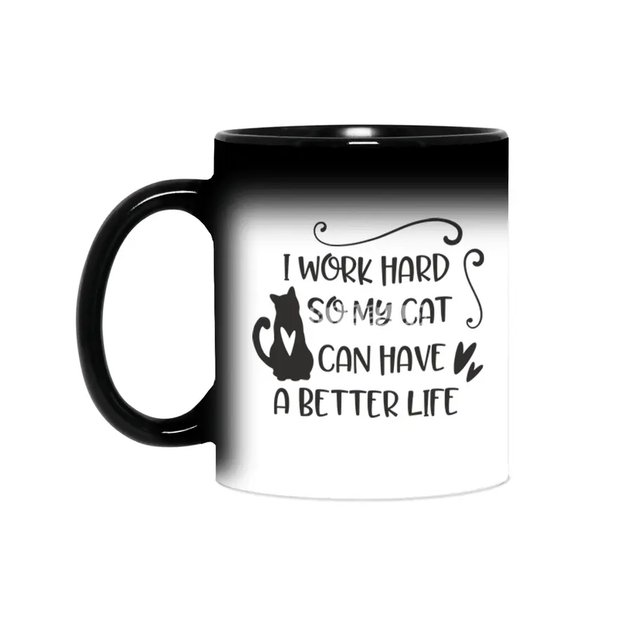 I work hard so my cat can have a better life Sihirli Kupa