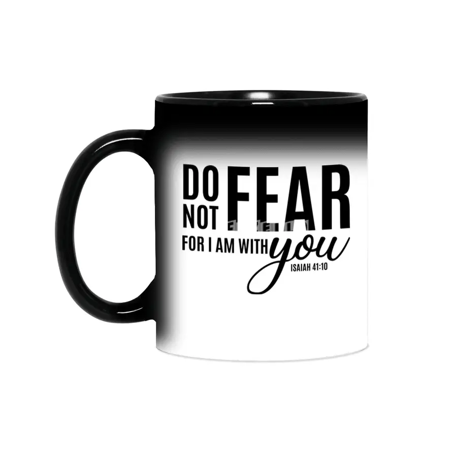 DO NOT FEAR FOR I AM WITH YOU Sihirli Kupa