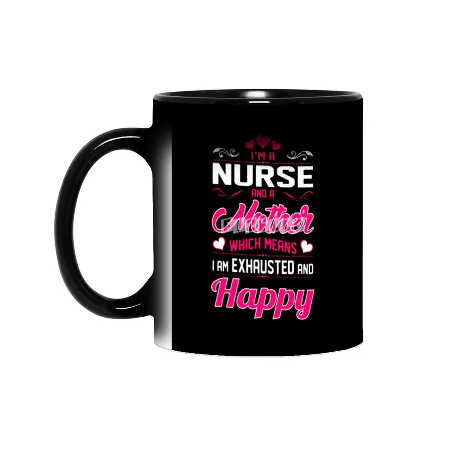 A Nurse Mother Means I Am Exhausted Happy Sihirli Kupa