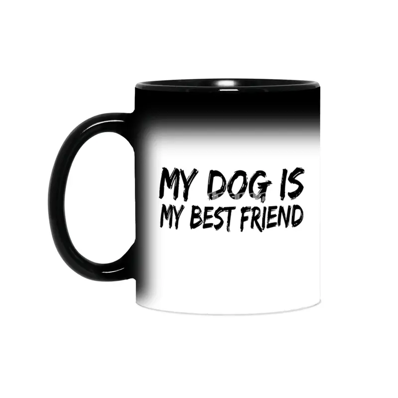 My dog is my best friend Sihirli Kupa