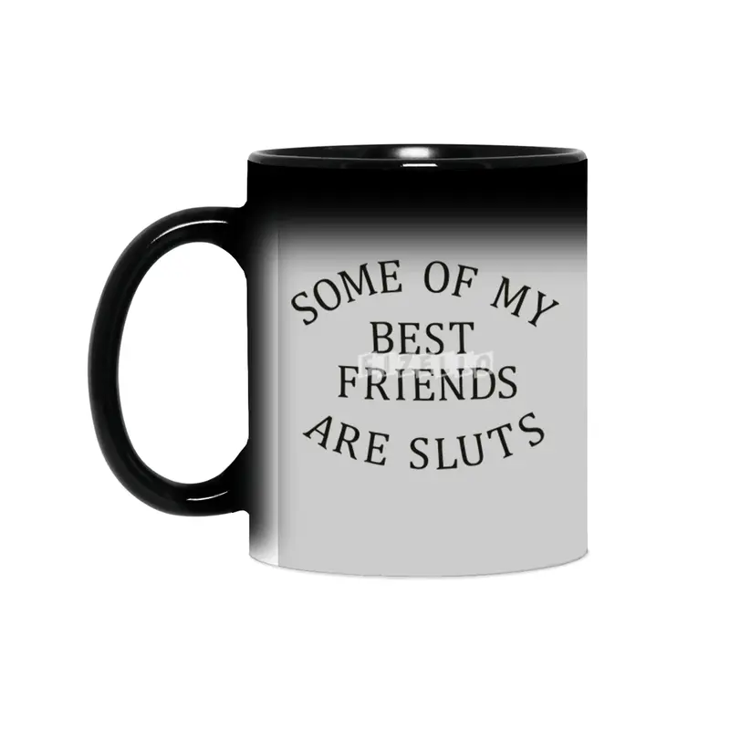 Some of my Best Friends are Sluts (black text) Sihirli Kupa