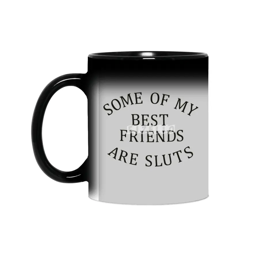 Some of my Best Friends are Sluts (black text) Sihirli Kupa