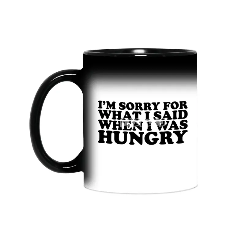 "I'm Sorry For What I Said When I Was Hungry." Funny Quote Sihirli Kupa