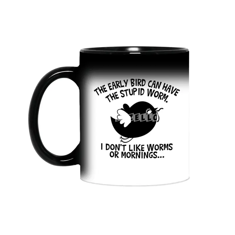 The Early Bird Can Have The Stupid Worm (b&w) Sihirli Kupa