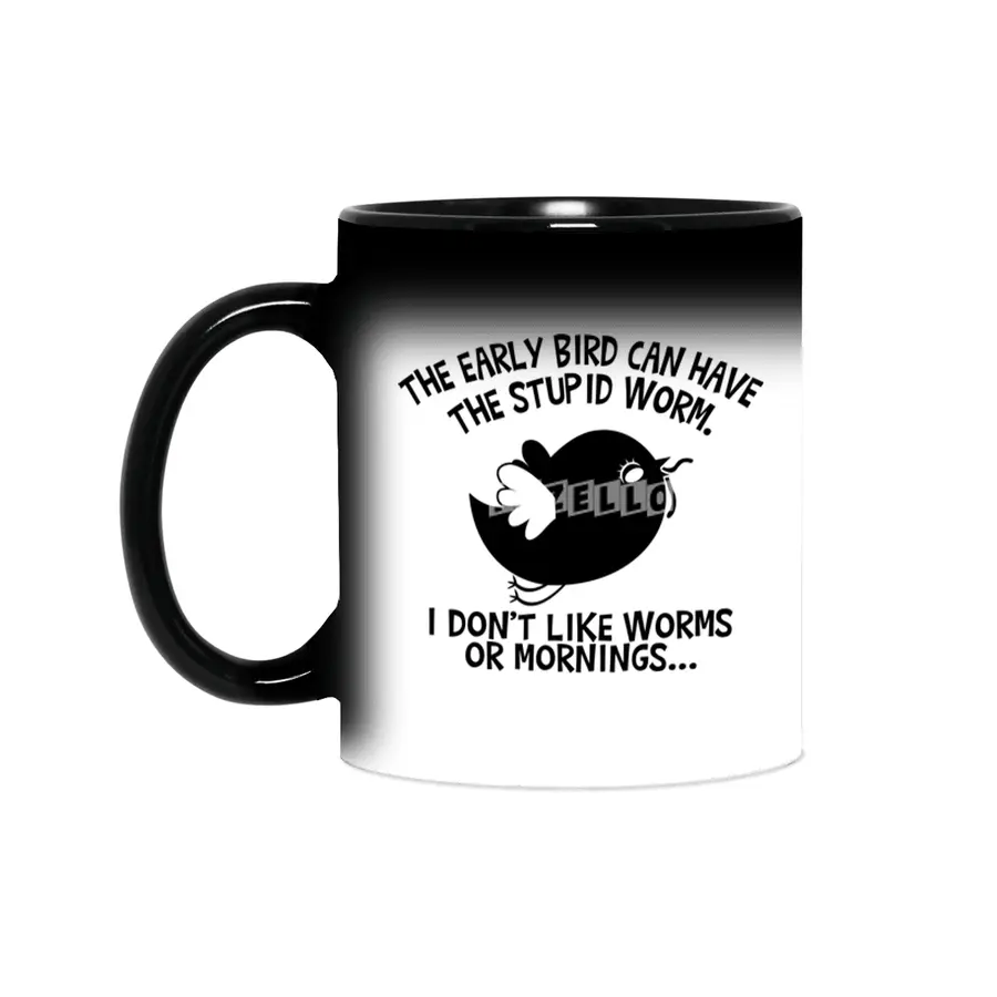 The Early Bird Can Have The Stupid Worm (b&w) Sihirli Kupa