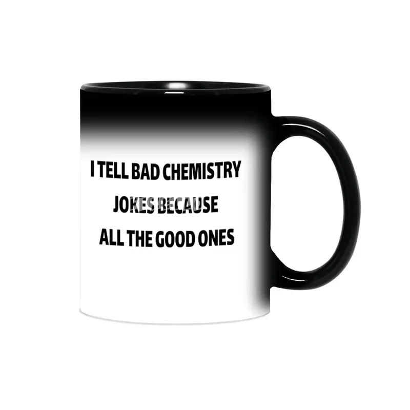 I Tell Bad Chemistry Jokes Because All The Good Ones Sihirli Kupa