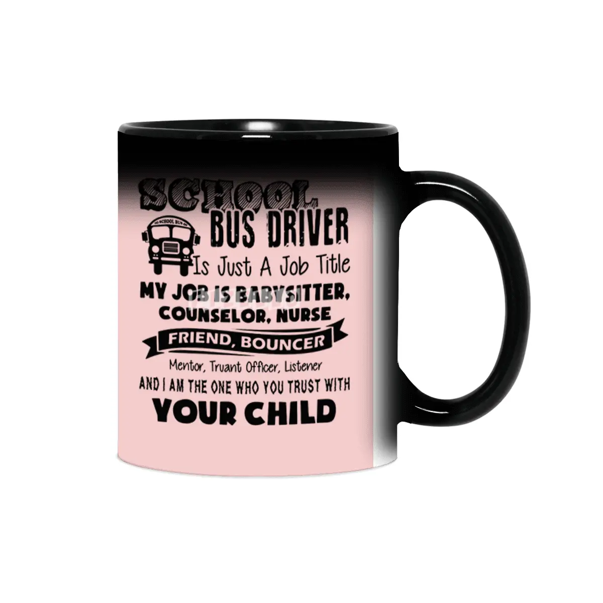 School bus driver is just a job title my job is baby sitter counselor nurse friend bouncer Sihirli Kupa
