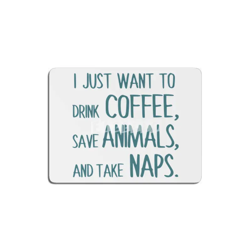 I Just Want To Drink Coffee, Save Animals, And Take Naps MDF Tablo