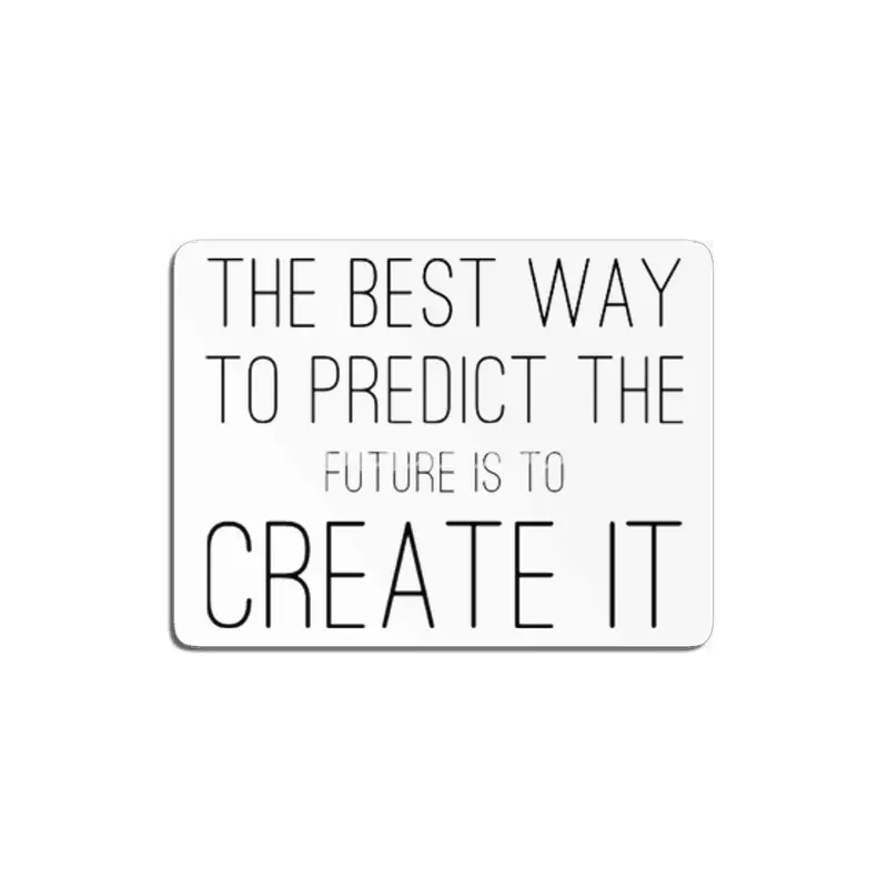 The Best Way To Predict The Future Is To Create It MDF Tablo
