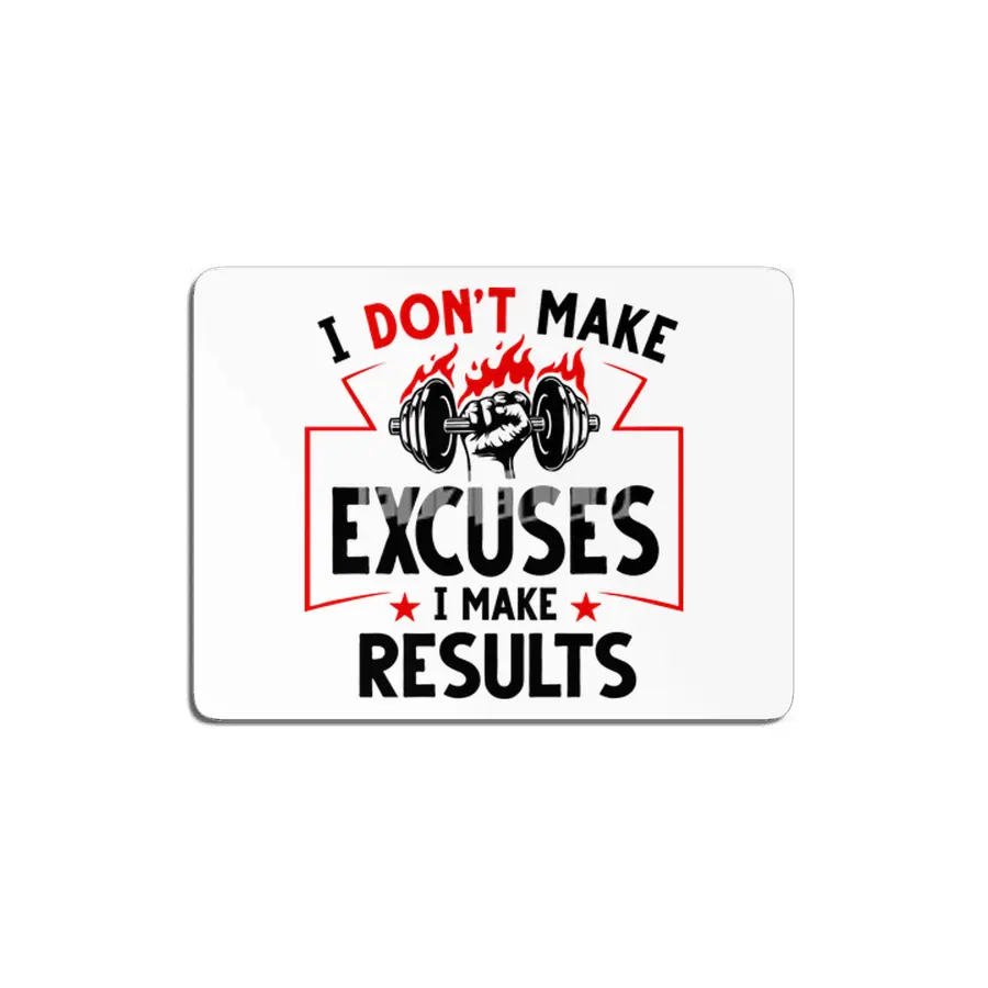 I DON'T MAKE EXCUSES- I MAKE RESULTS MDF Tablo