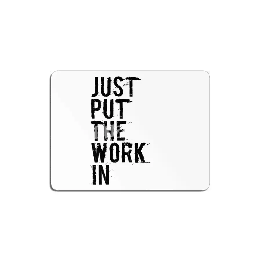 Just Put The Work In (black text) MDF Tablo