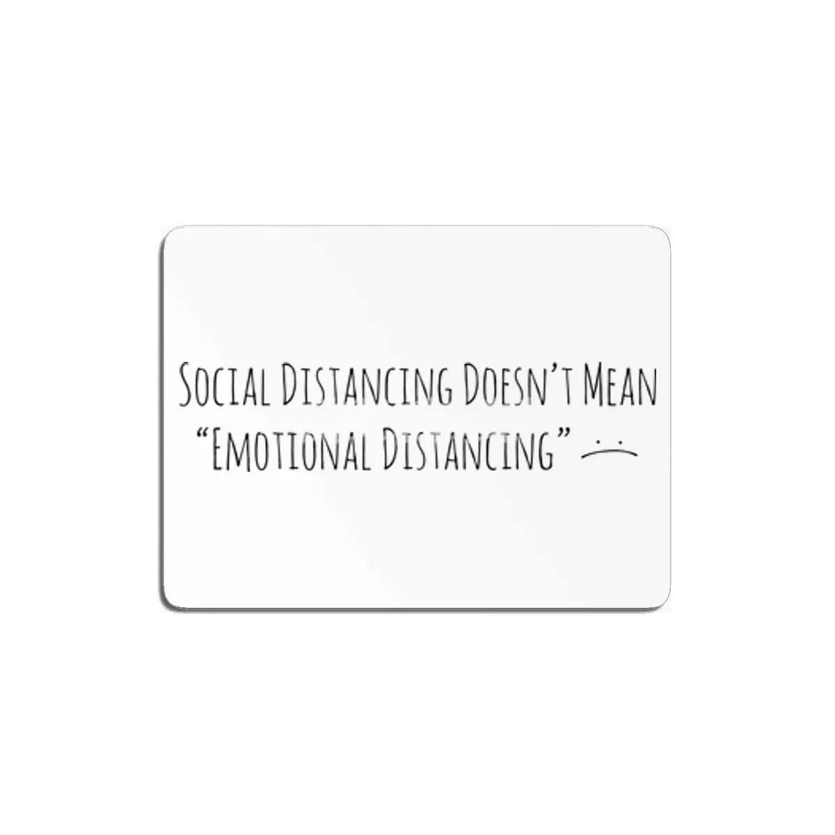Social Distancing Doesn’t Mean Emotional Distancing :( MDF Tablo