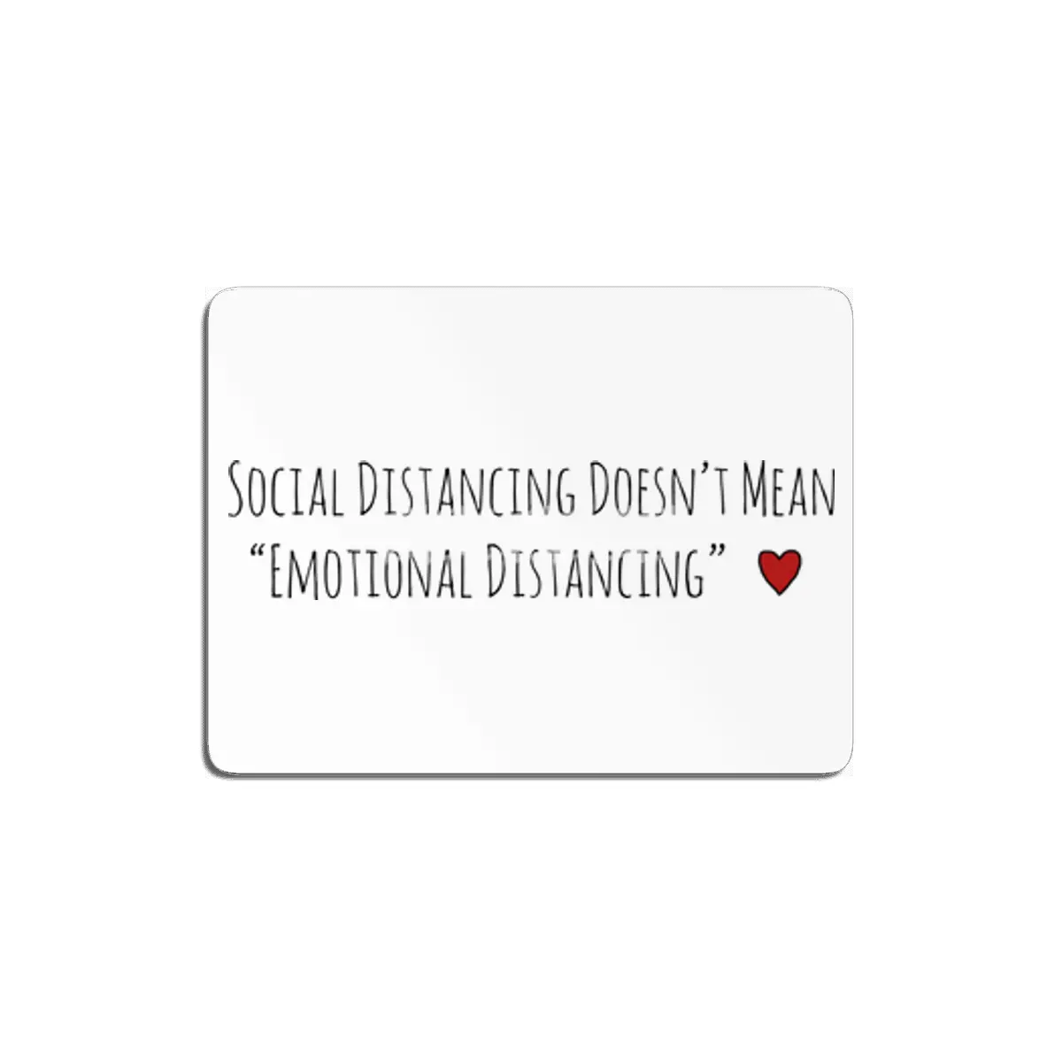 Social Distancing Doesn’t Mean Emotional Distancing Heart MDF Tablo