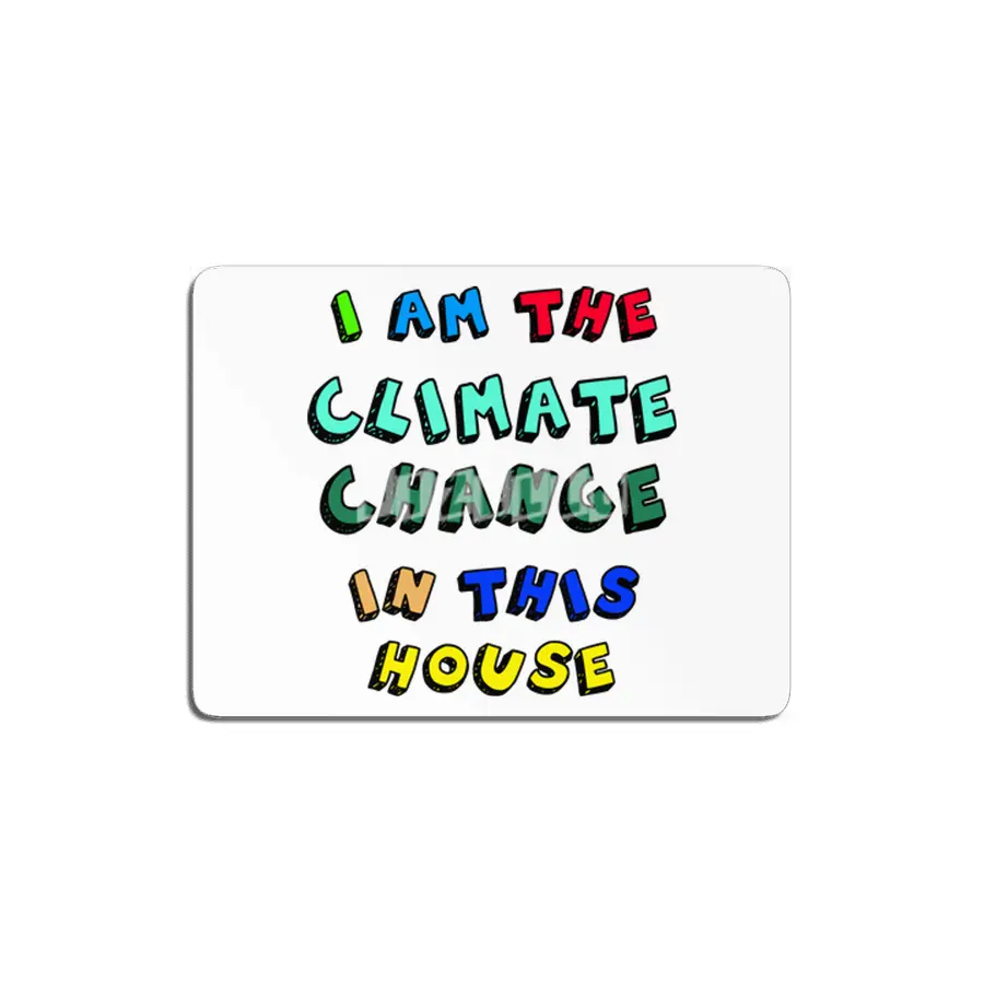 I Am The Climate Change In This House MDF Tablo