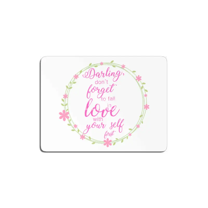 Darling, Don't forget to fall in love with your self first MDF Tablo