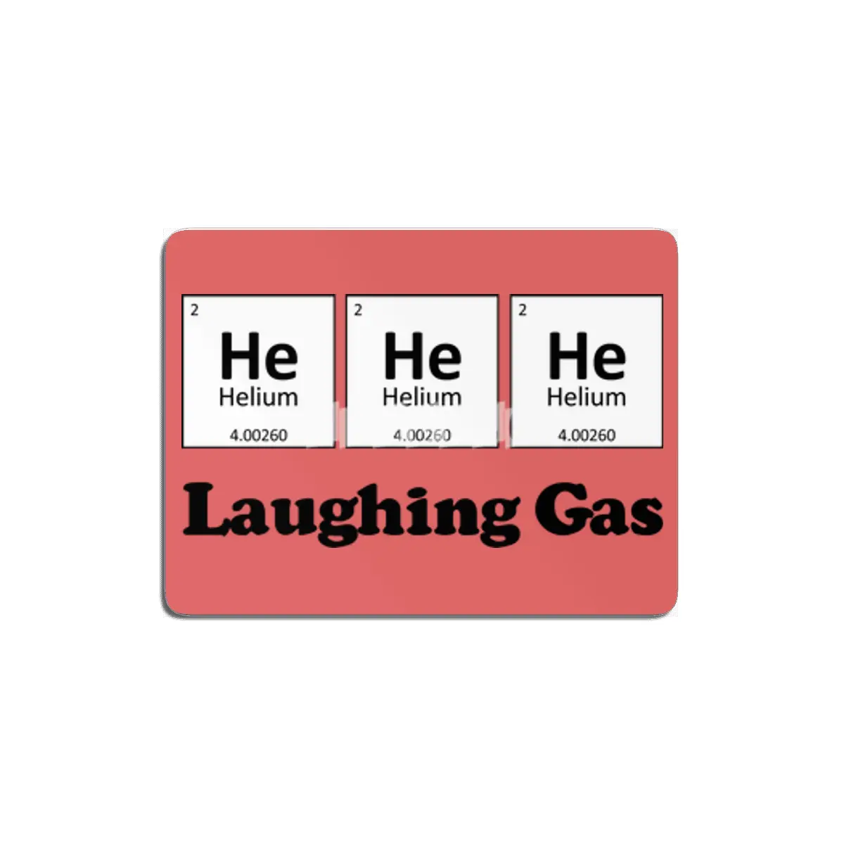 He He He Laughing Gas MDF Tablo