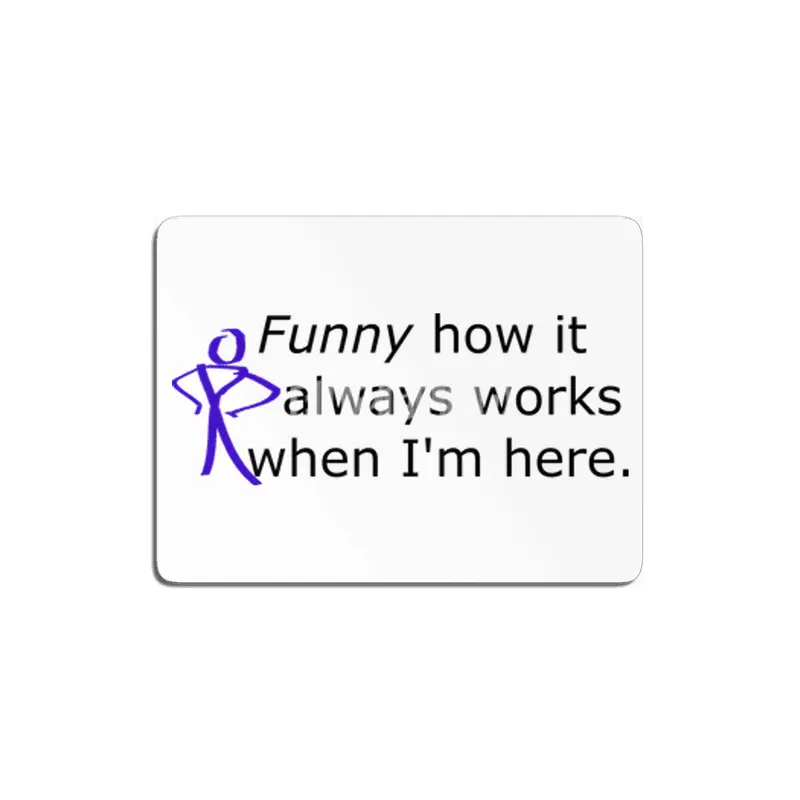 Funny how it always works when i'm here MDF Tablo