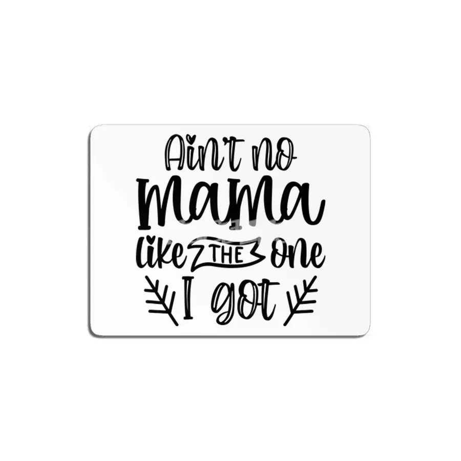 Ain't No Mama Like The One I Got, Mother's Day MDF Tablo